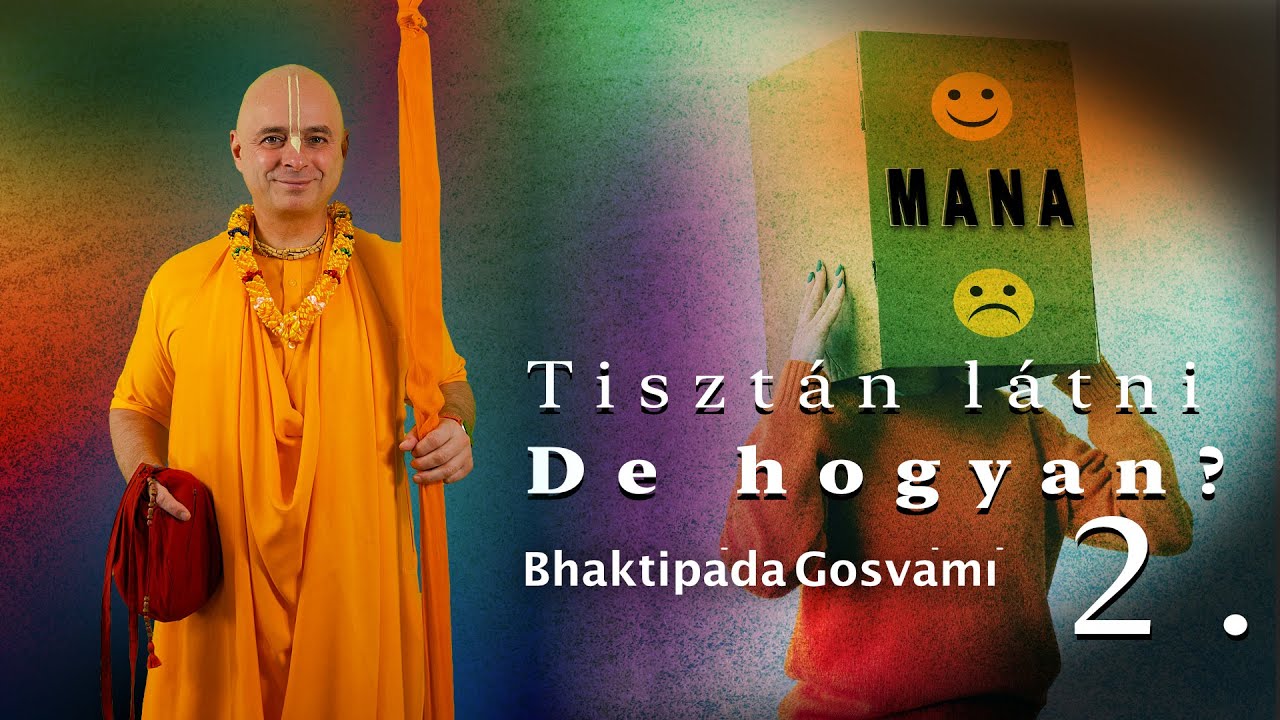 Az elme lehet a barátod vagy az ellenséged 2. rész. Bhaktipāda Gosvāmī