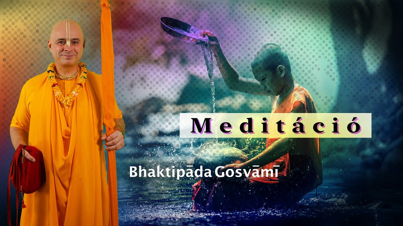 Meditáció? Mi az ami segít. Bhaktipāda Gosvāmī