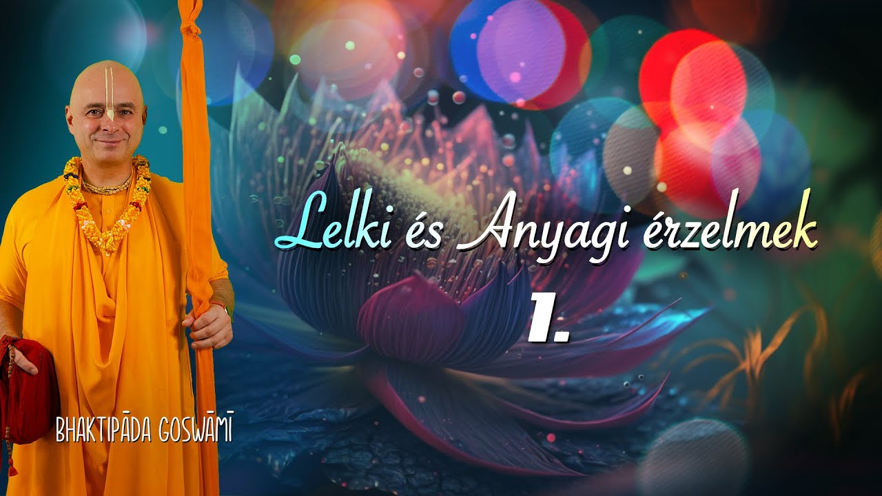 A lelki és az anyagi érzelmek 1. előadás. Bhaktipāda Gosvāmī