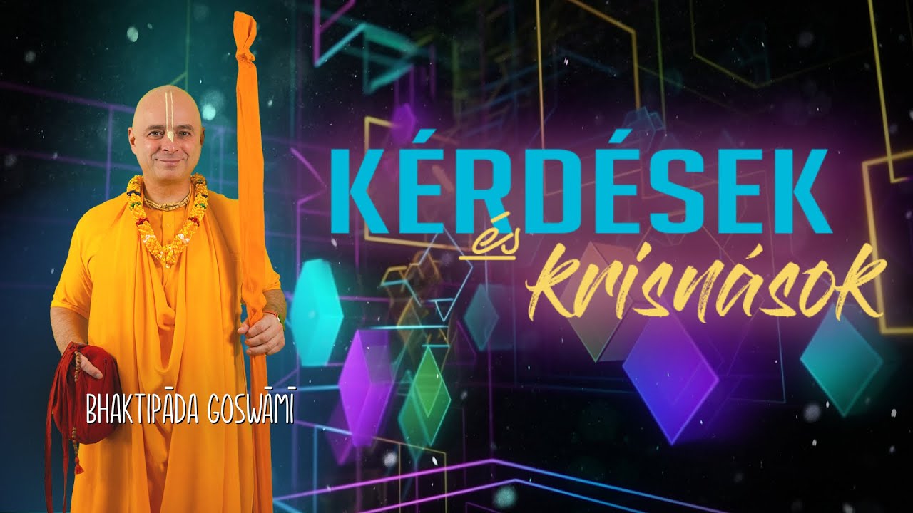 Kérdések és Krisnások! Bhaktipāda Gosvāmī
