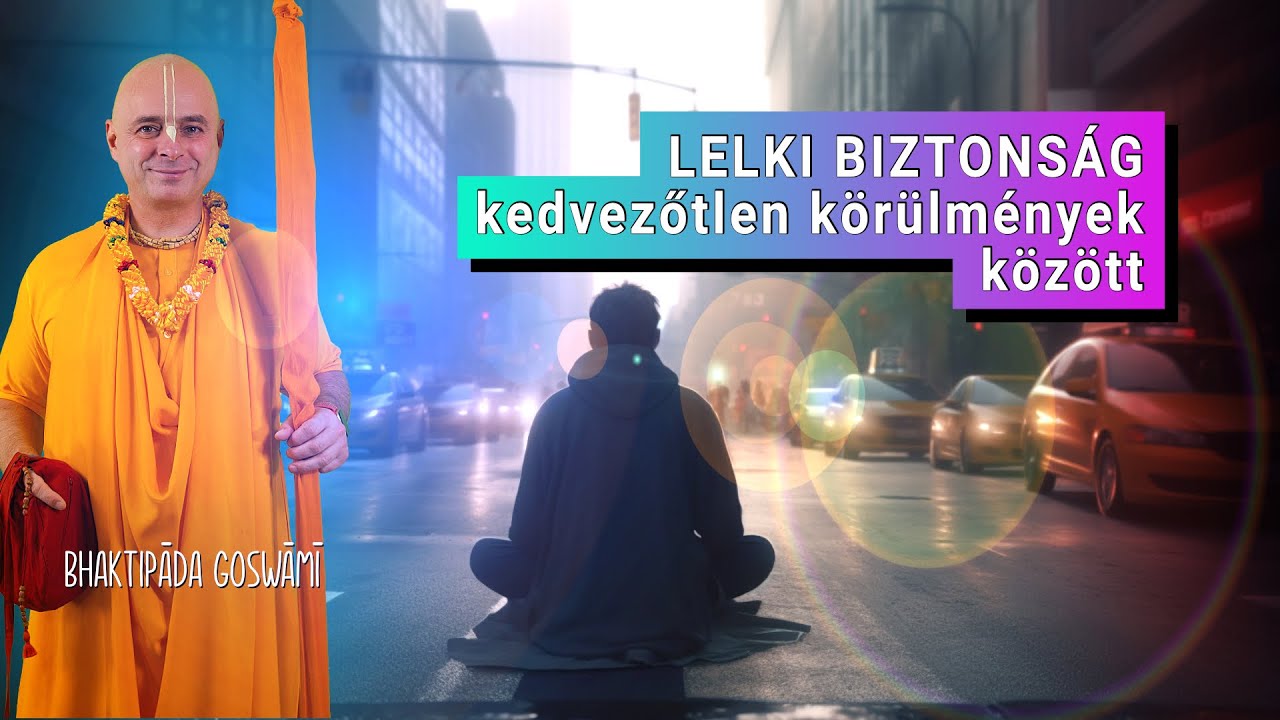 Lelki biztonság kedvezőtlen körülmények között. Bhaktipāda Gosvāmī