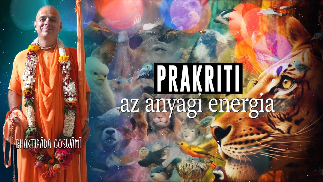 Az Anyagi Energia. Prakriti. Bhaktipāda Gosvāmī