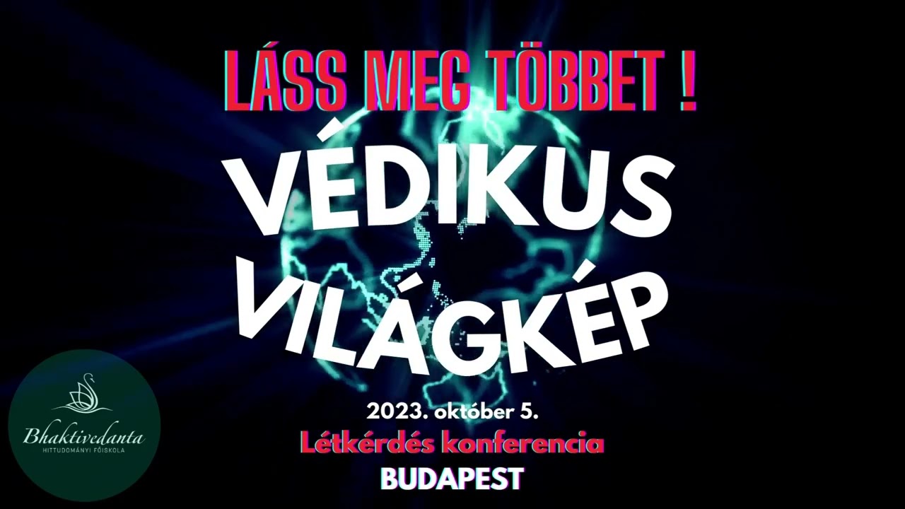 XVII. Létkérdés Konferencia / Védikus kozmológia – A teremtés misztériuma és megértése