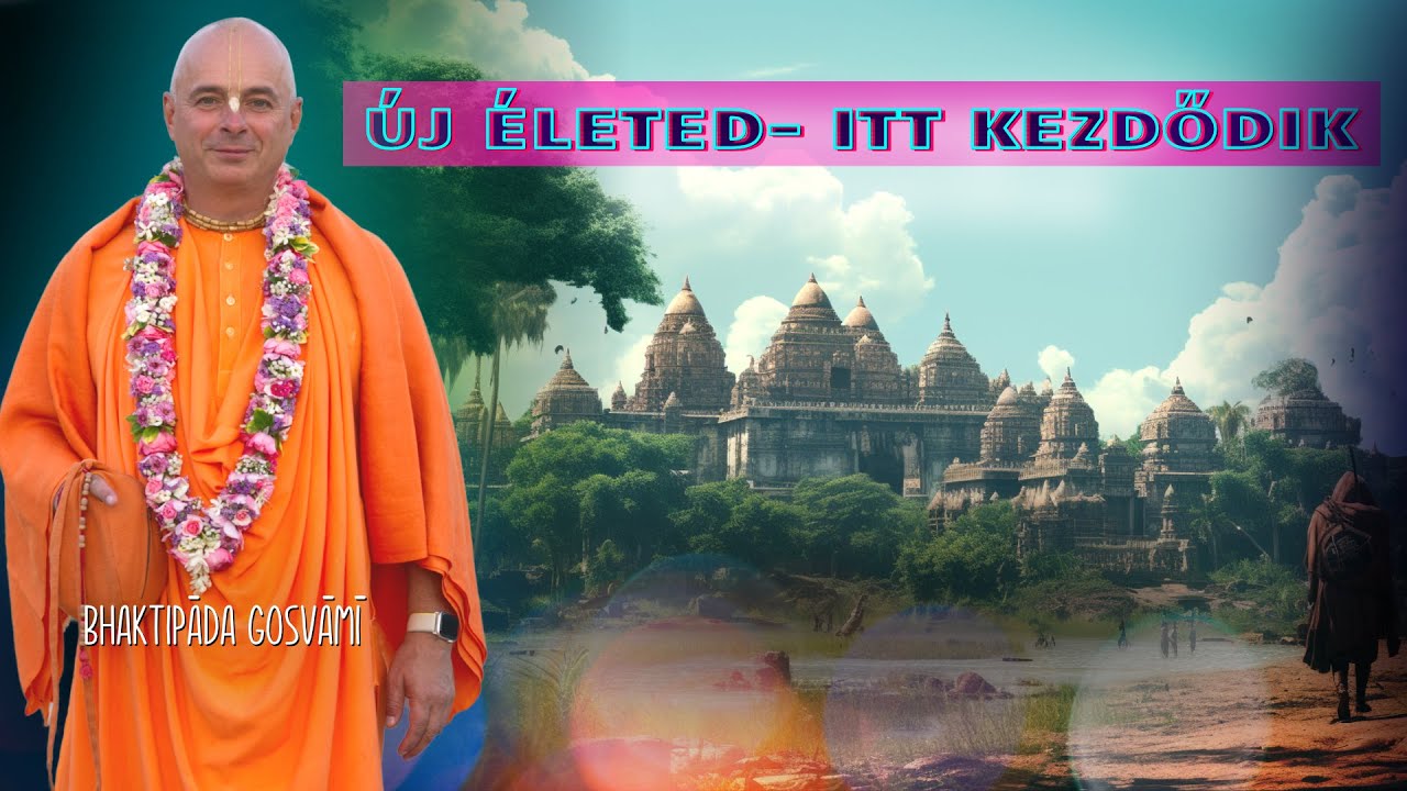 Új életed- itt kezdődik. Bhaktipāda Gosvāmī