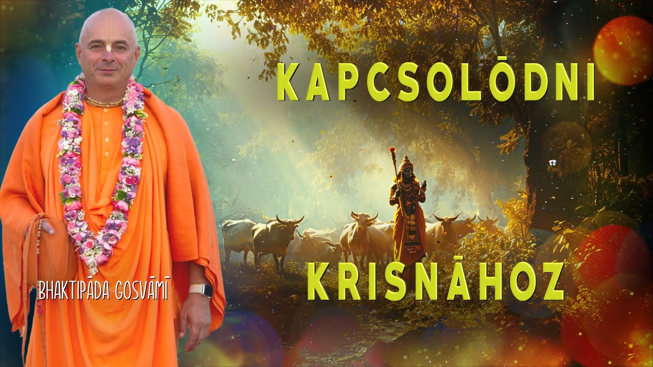 Hogyan elevenítsük ujra a kapcsolatunkat Kṛṣṇával? Bhaktipāda Gosvāmī