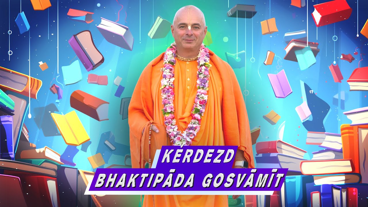 Kérdezd Bhaktipāda Gosvāmīt