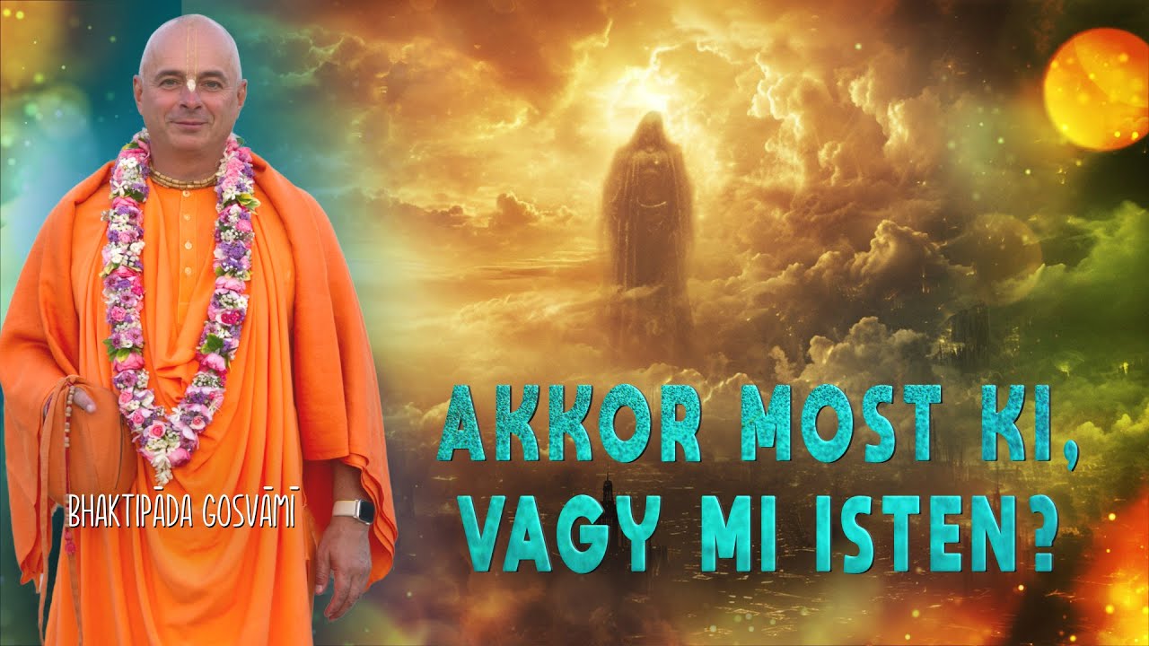 Akkor most ki, vagy mi Isten? Bhaktipāda Gosvāmī