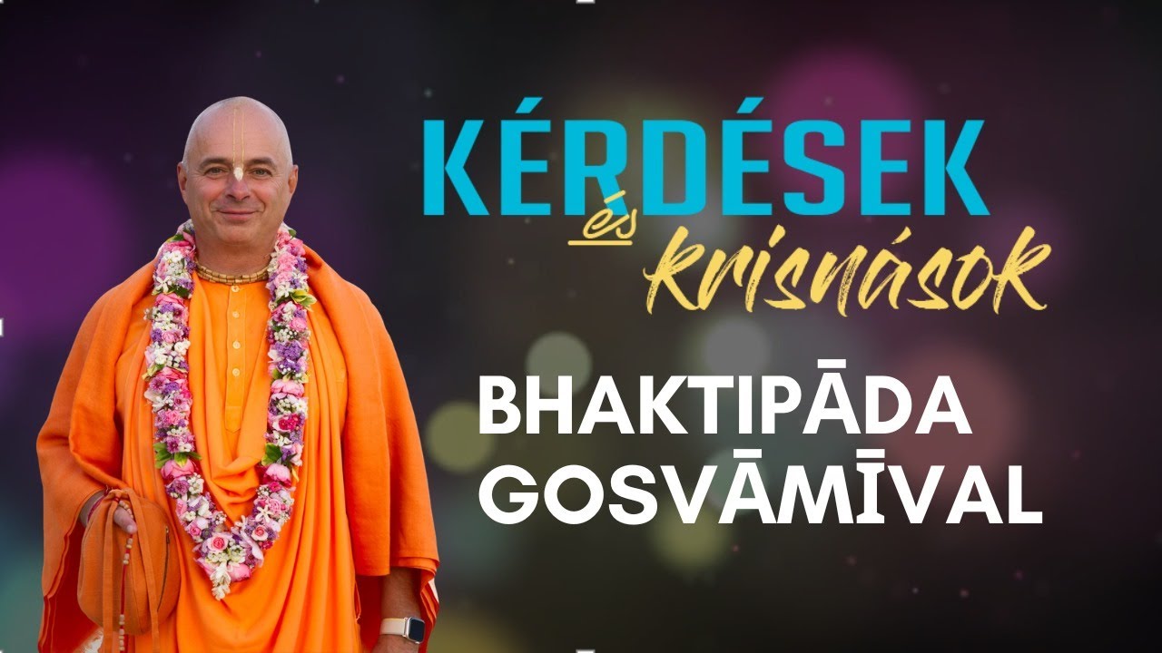 Kérdéswk és Krisnások. Bhaktipāda Gosvāmī