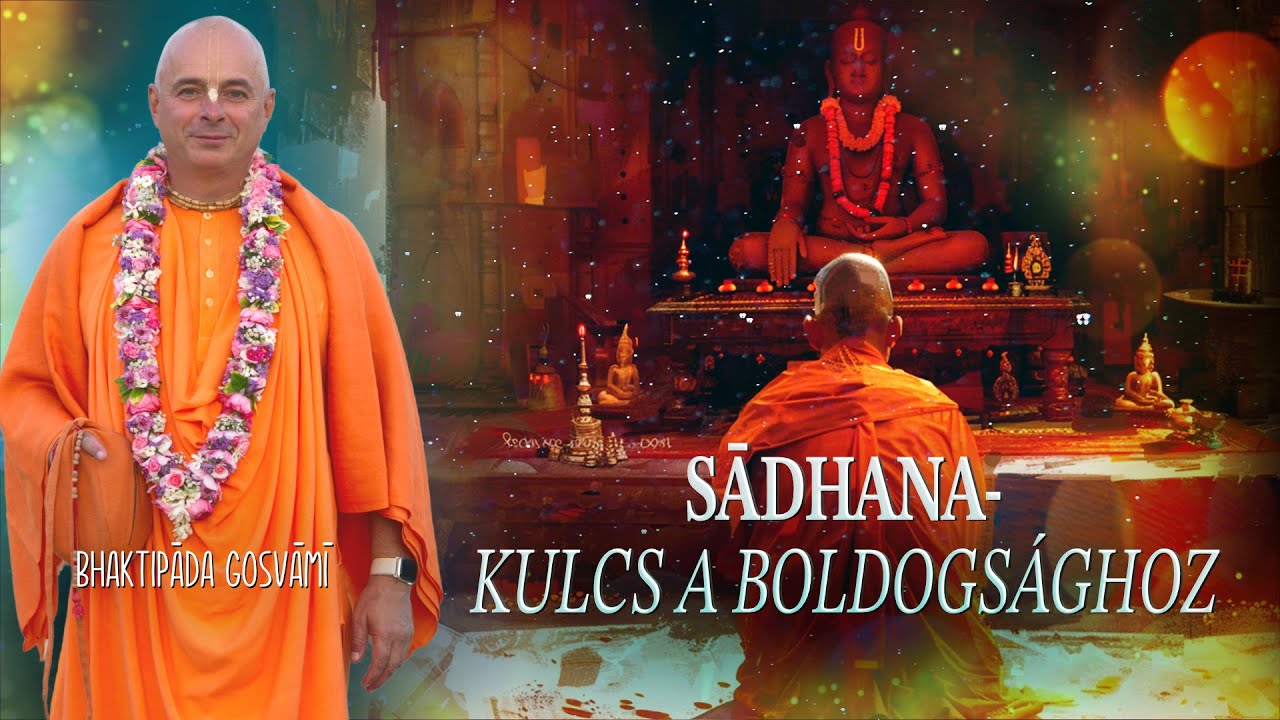 A Sādhana fontossága a lelki életünkben. Bhaktipāda Gosvāmī