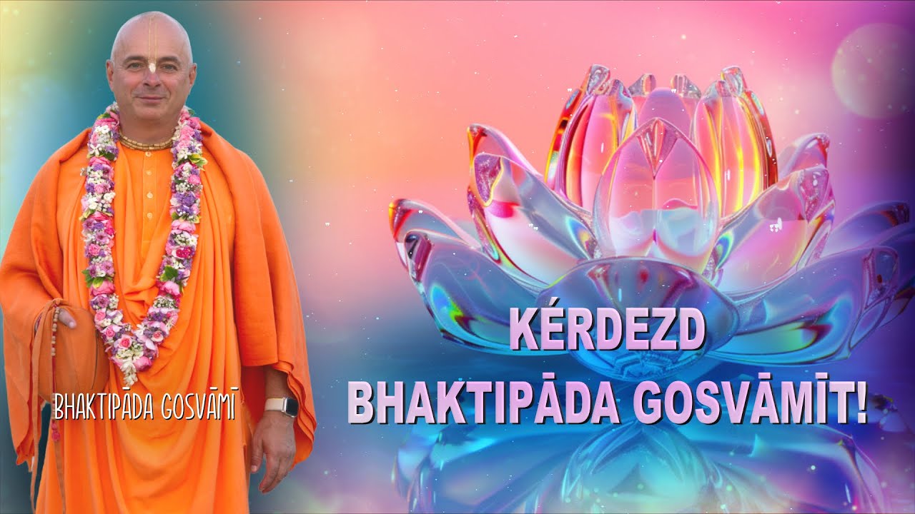 Kérdezd Bhaktipāda Gosvāmīt!