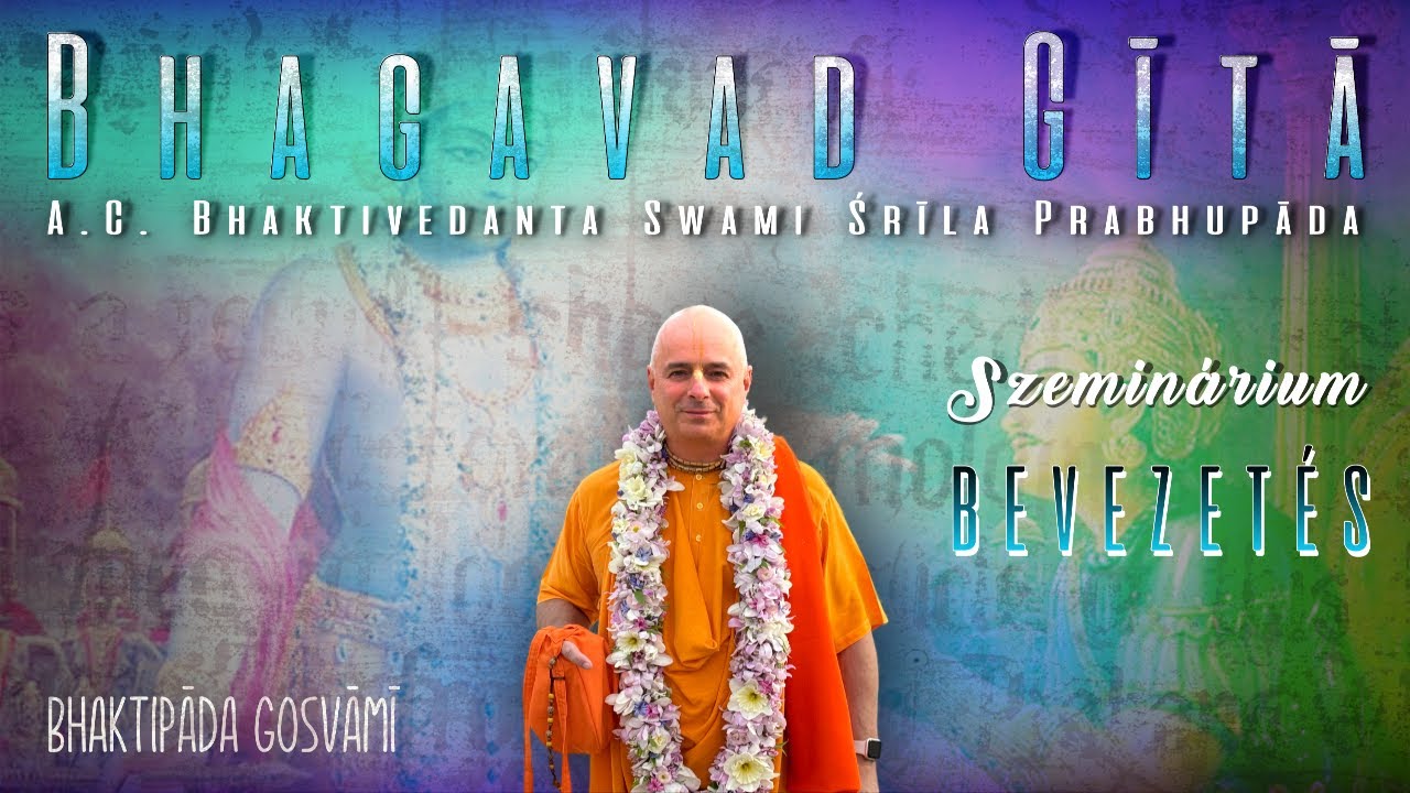 Bhagavad Gītā szeminárium, Bevezetés. Bhaktipāda Gosvāmī