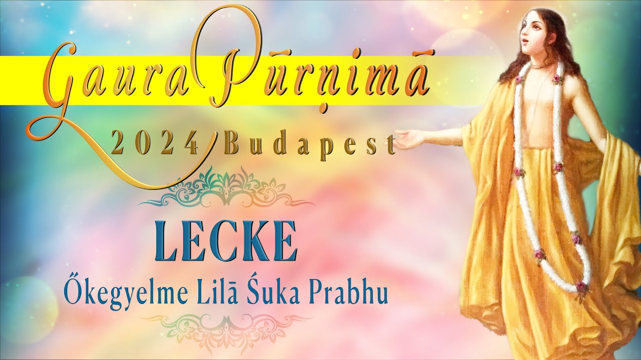 Gaura Purnima 2024 Budapest – Lecke Lilasuka prabhu