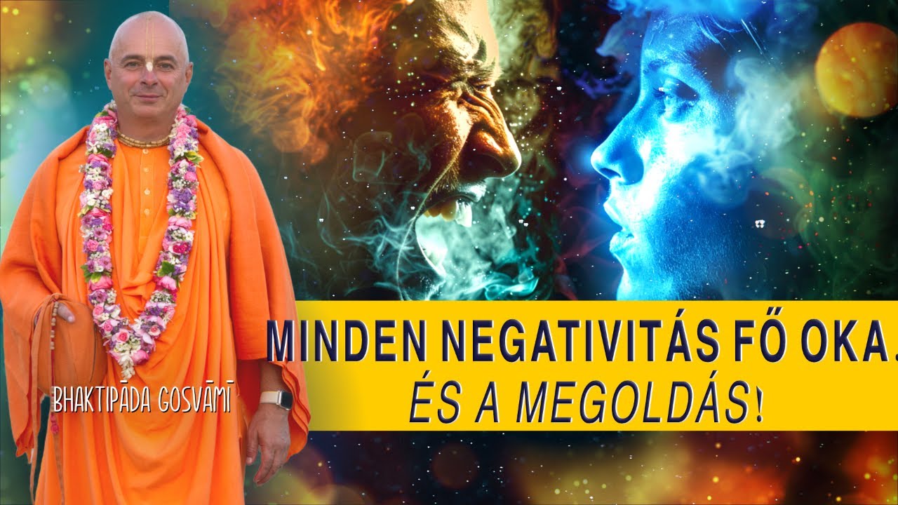 Minden negativitás FŐ OKA. És a megoldás! Bhaktipāda Gosvāmī