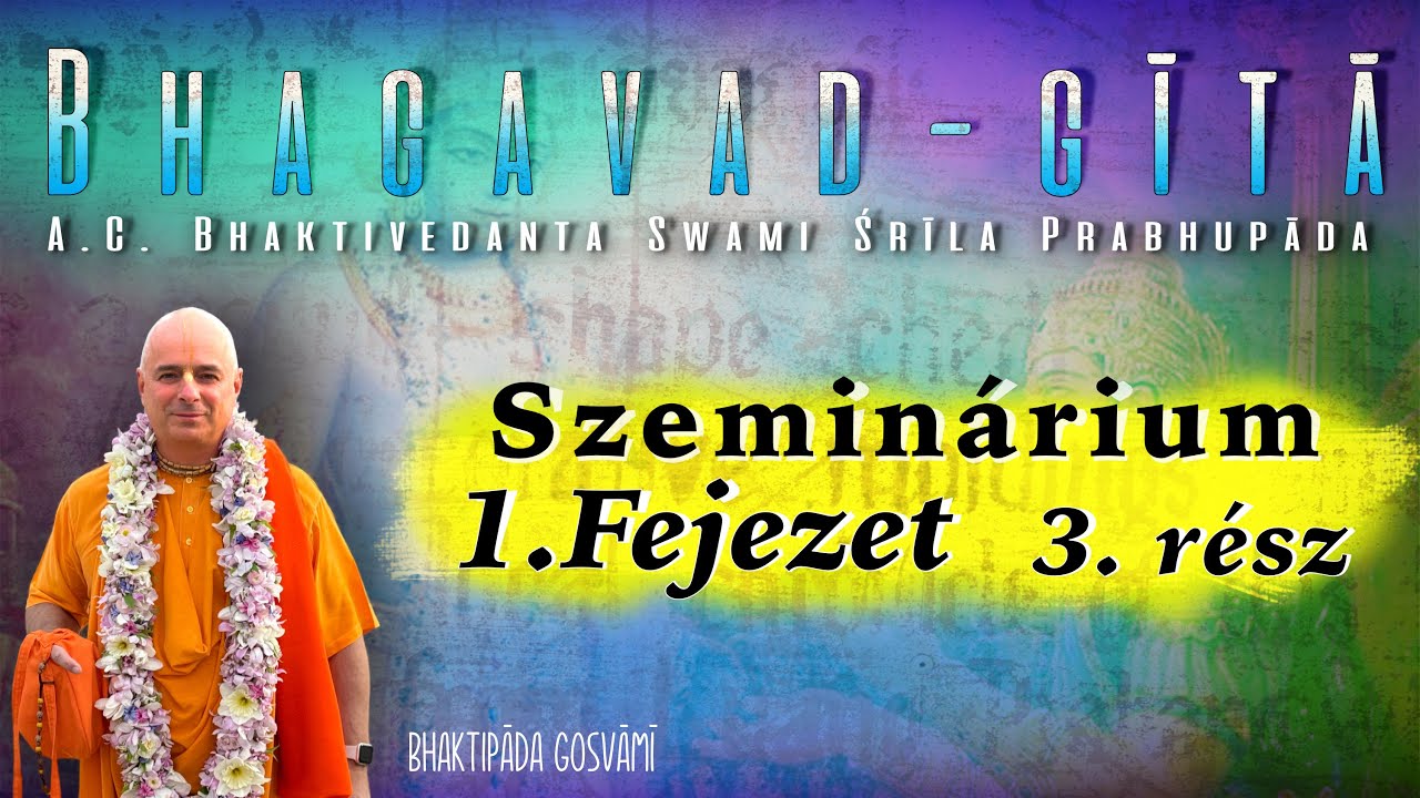 Bhagavad Gita szeminárium. 1. fejezet  3. rész. Bhaktipāda Gosvāmī