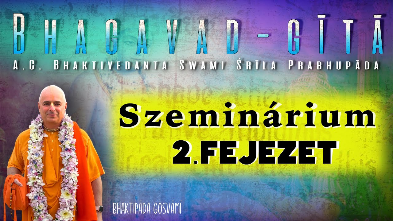 Bhagavad Gita szeminárium. 2. fejezet. 4 rész. Bhaktipāda Gosvāmī