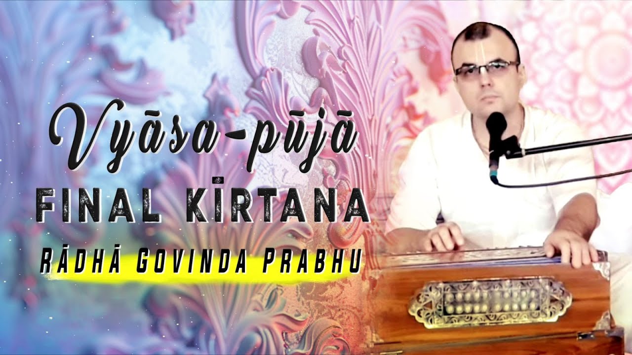 Vyāsa-pūjā Final Kīrtana – Rādhā Govinda Prabhu – 2024-05-26