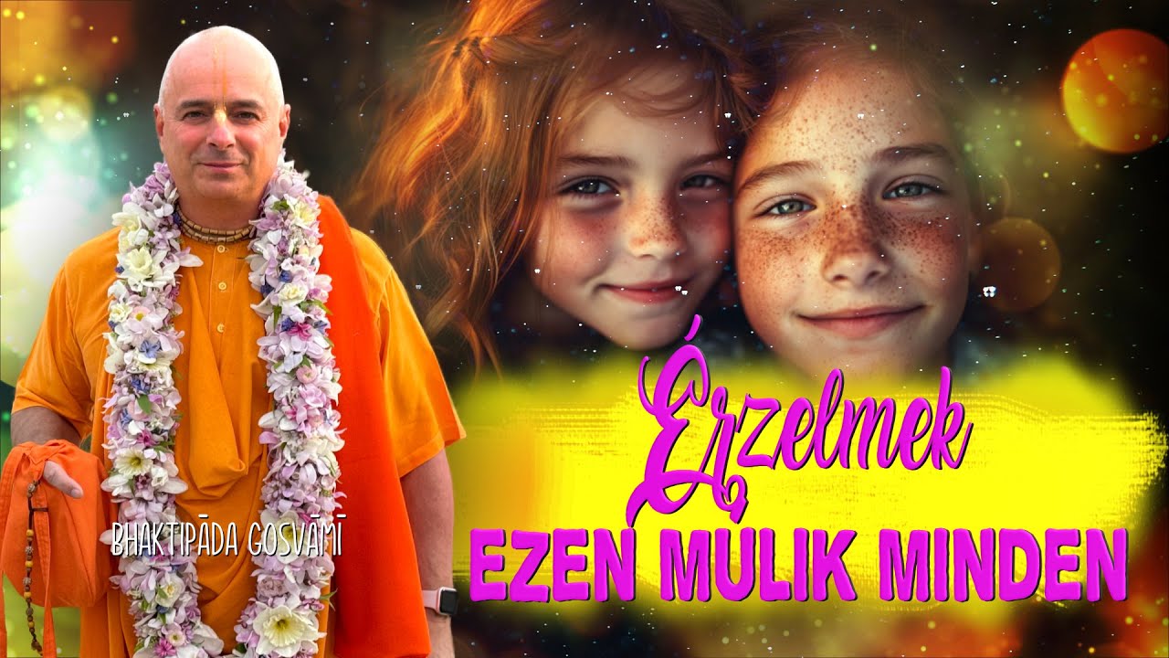Érzelmek- ezen múlik minden. Bhaktipāda Gosvāmī