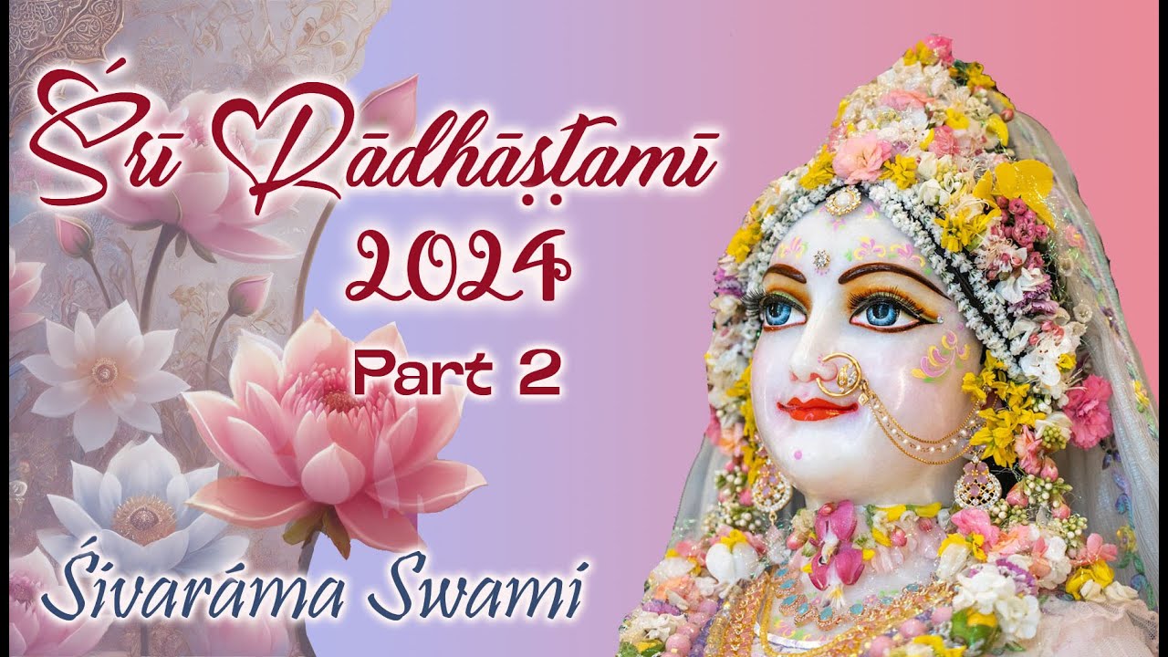 Śrī Rādhāṣṭamī Class Part 2 – 2024-09-15 | Śivarāma Swami