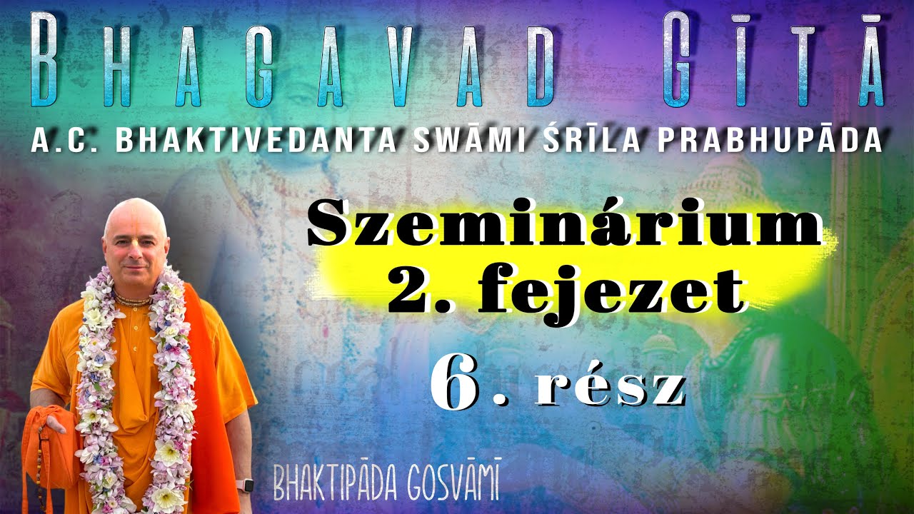 Bhagavad Gita szeminárium, 6. rész. Bhaktipāda Gosvāmī