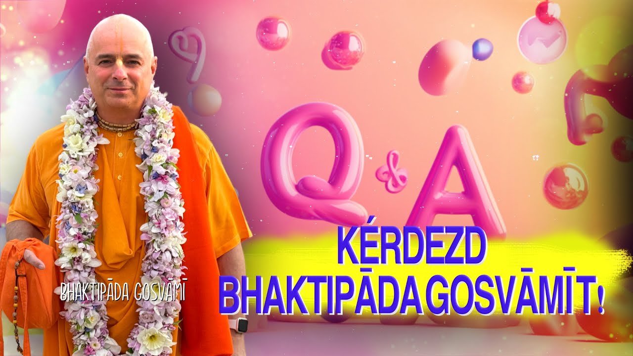 Kérdezd Bhaktipāda Gosvāmīt!