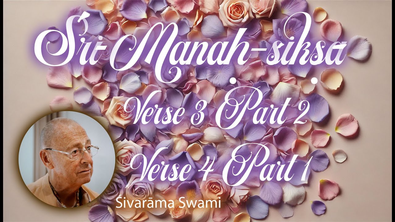 Śrī Manaḥ-śikṣā Verse 3 Part 2 & Verse 4 Part 1 – 2024-11-12 | Śivarāma Swami