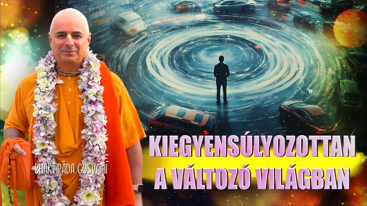 Kiegyensúlyozottan a változó világban. Bhaktipāda Gosvāmī