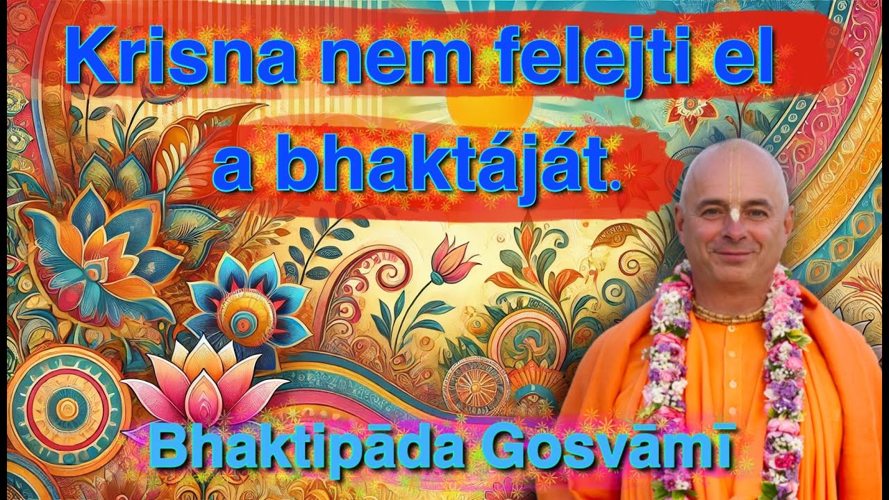 Krisna nem felejti el a bhaktáját.  Bhaktipāda Gosvāmī