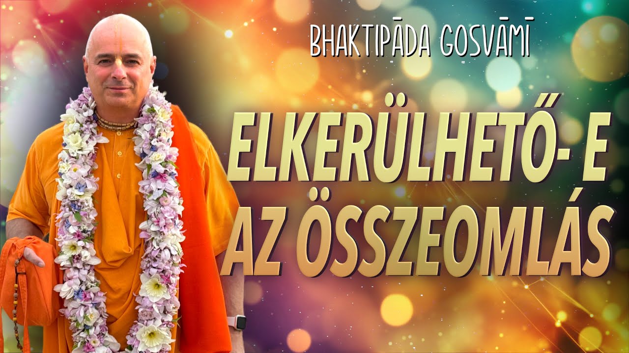 Elkerülhető- e az összeomlás. Bhaktipāda Gosvāmī
