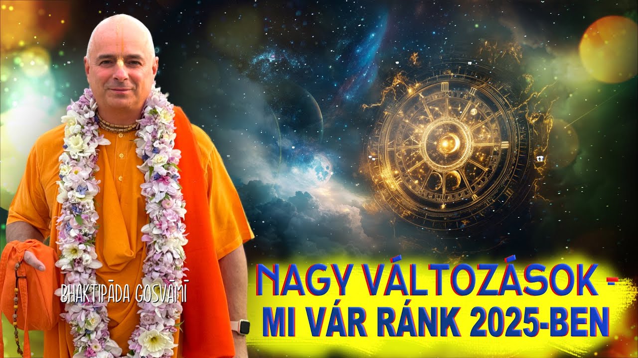 Nagy változások – mi vár ránk 2025-ben. Bhaktipāda Gosvāmī