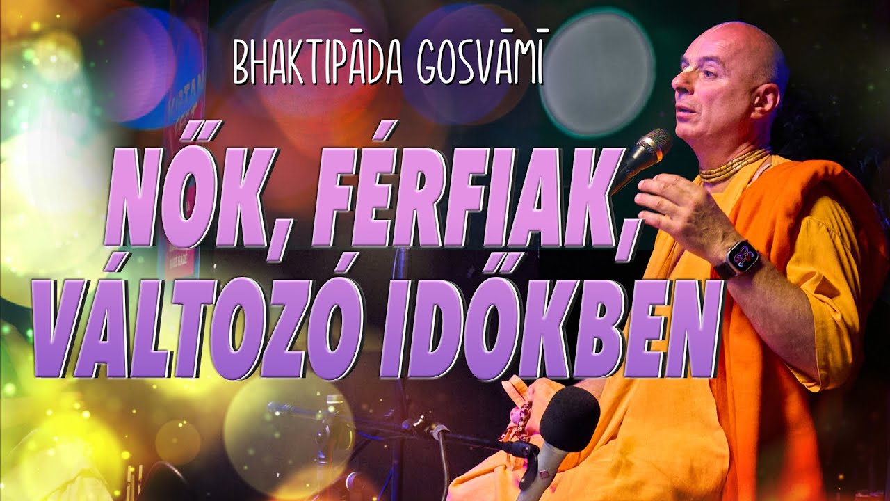 Nők, férfiak, változó időkben. Bhaktipāda Gosvāmī
