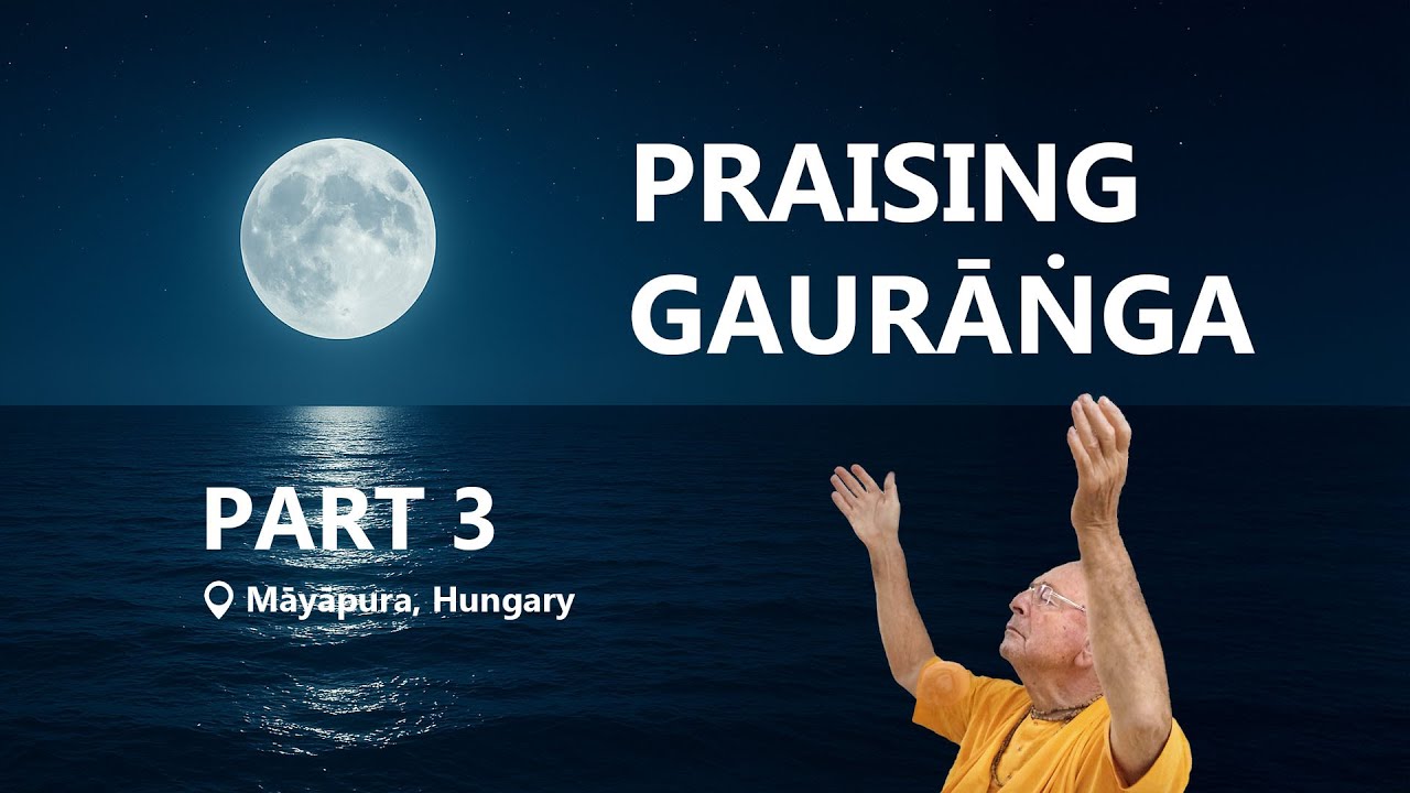 Praising Gaurāṅga Part 3 – 2025-03-13 | Śivarāma Swami