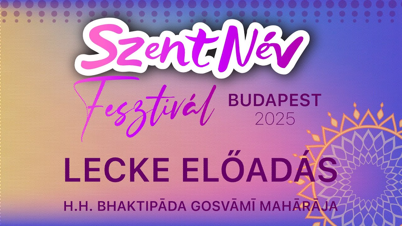 Szent Név Fesztivál Budapest 2025. Lecke a Szent Névről, Bhaktipāda Gosvāmī