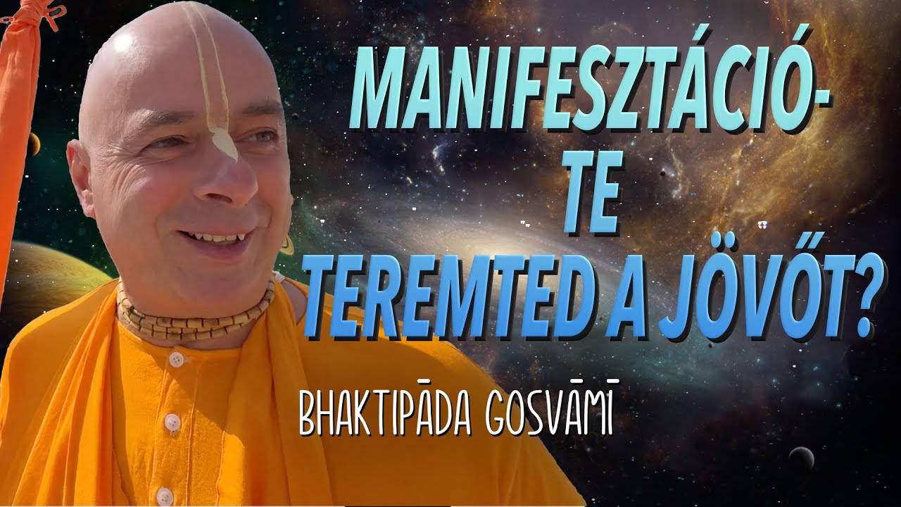 Hogyan formálod a jövőt? – A manifesztáció pszichológiája. Bhaktipāda Gosvāmī