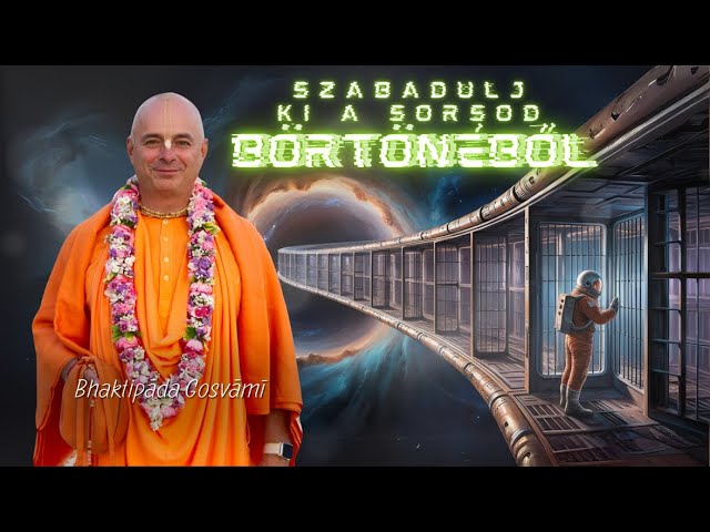 Szabadulj ki a sorsod börtönéből! – Bhaktipāda Gosvāmī