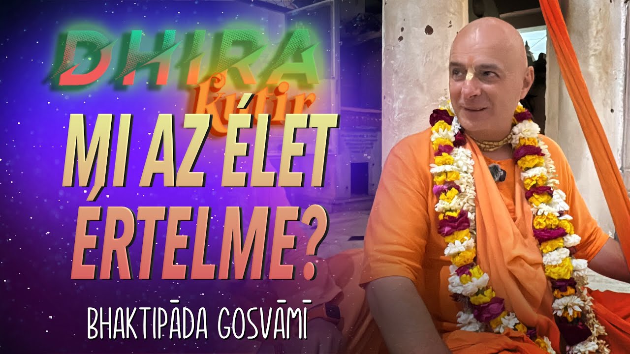 Tudd meg mi az emberi sors végső rendeltetése. Bhaktipāda Gosvāmī