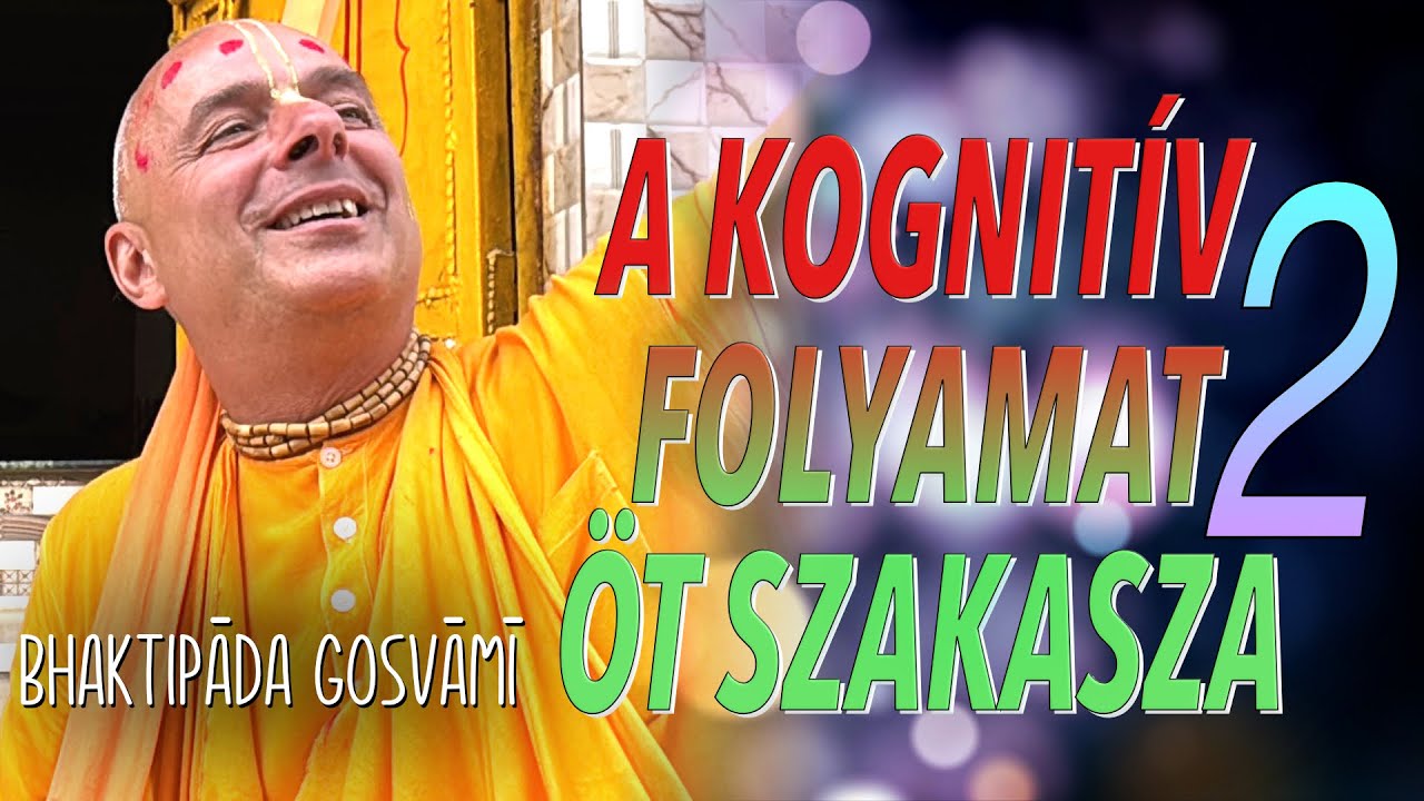 A kognitív folyamat öt szakasza 2. előadás. Bhaktipāda Gosvāmī
