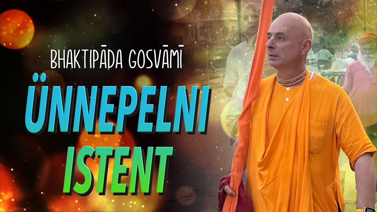 Hogyan és miért kell ünnepelni Istent? Bhaktipāda Gosvāmī