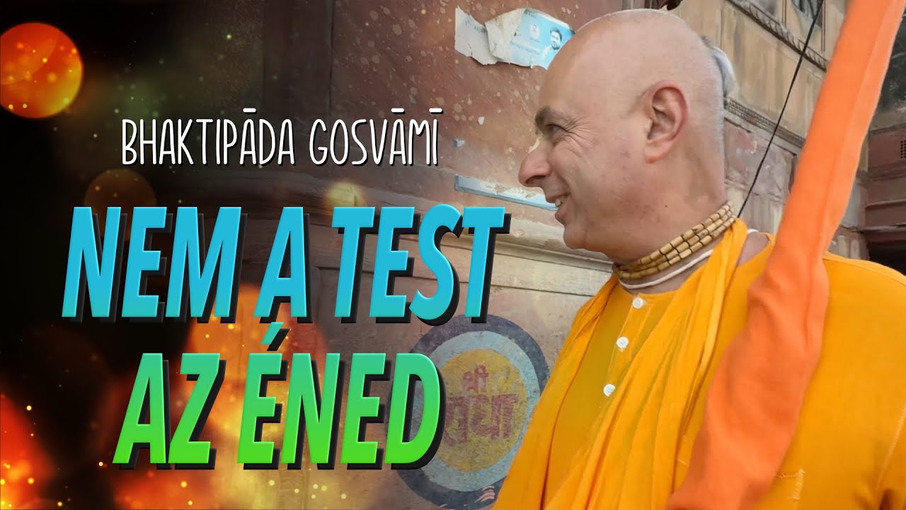 Mi nem ez a Test vagyunk. Bhaktipāda Gosvāmī