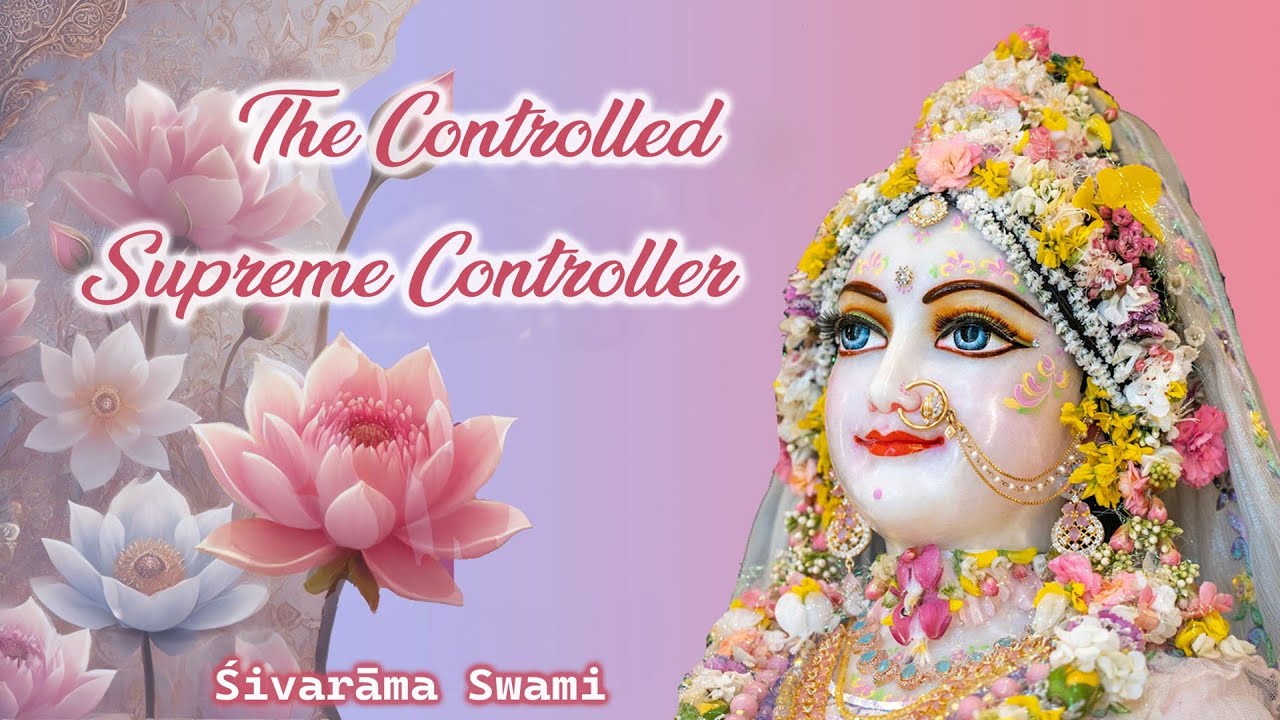 The controlled Supreme controller | Śivarāma Swami