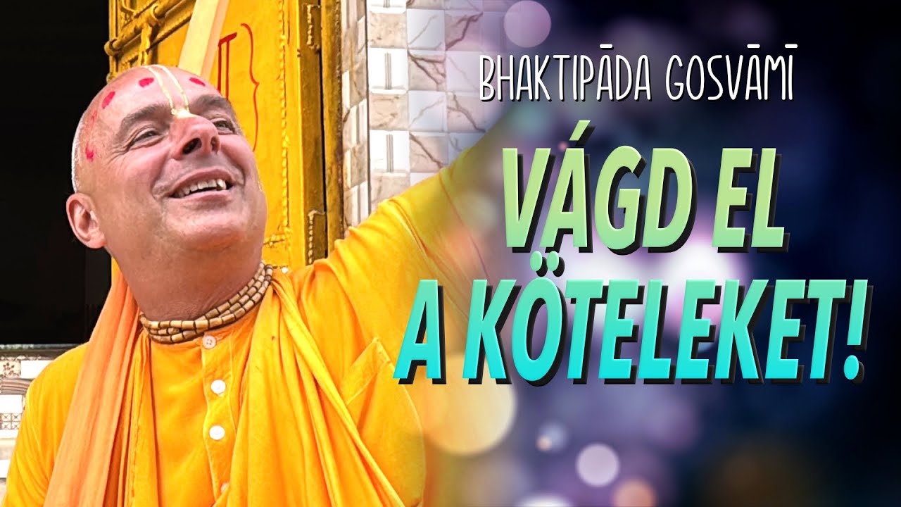 Vágd el a köteleket! Bhaktipāda Gosvāmī