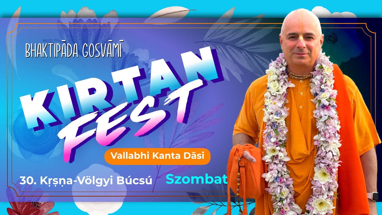 Kirtan Fest, 30. Kṛṣṇa-Völgyi Búcsú. 2025. 07.26. Szombat. Vallabhi kanta dāsi