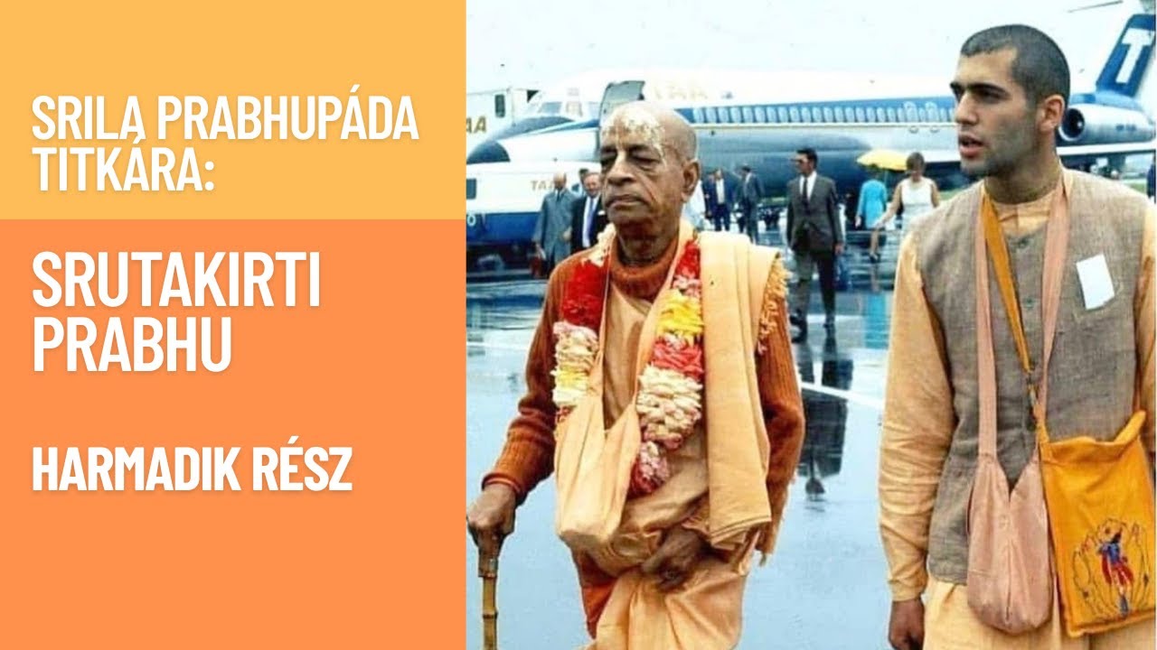 Srila Prabhupáda Titkára: Srutakirti Prabhu – harmadik rész