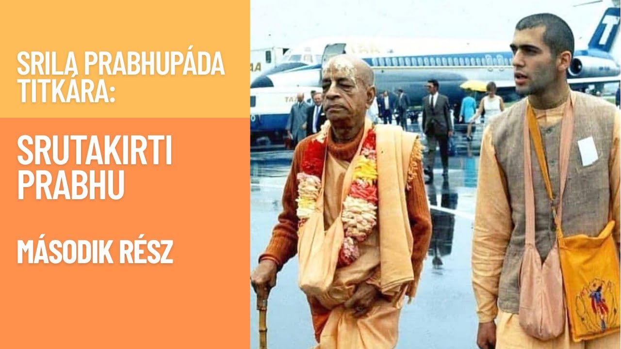 Srila Prabhupáda Titkára: Srutakirti Prabhu – második rész