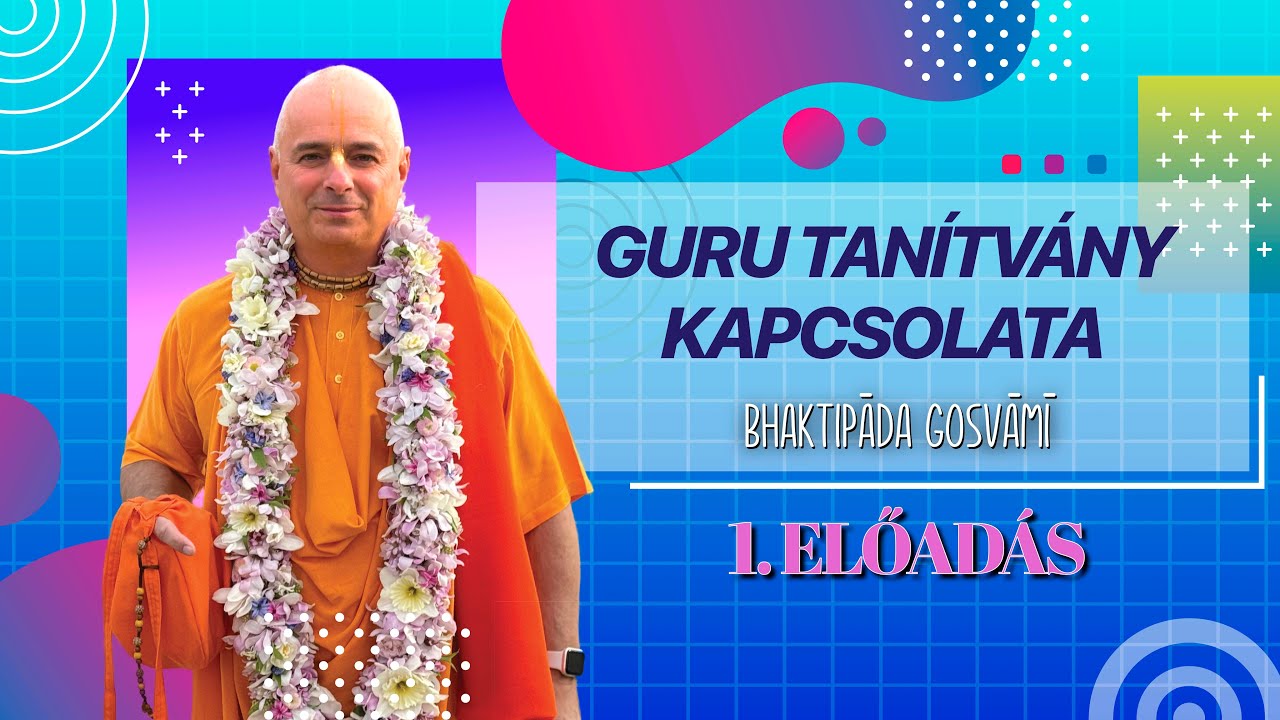 Guru Tanítvány Kapcsolata. 1. előadás. Bhaktipāda Gosvāmī