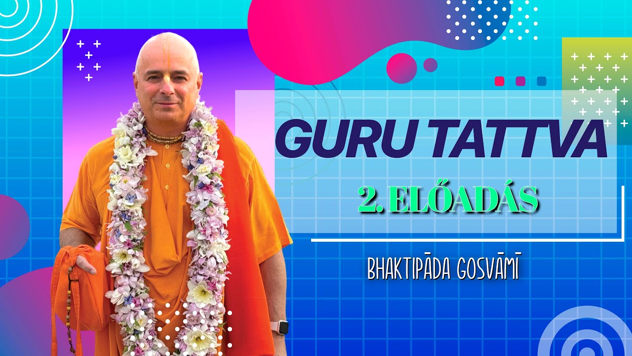 Guru Tattva szeminárium 2. előadás. Bhaktipāda Gosvāmī
