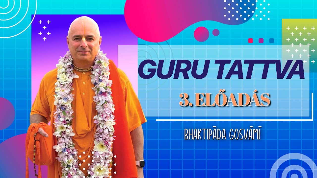 Guru Tattva szeminárium 3. előadás. Bhaktipāda Gosvāmī