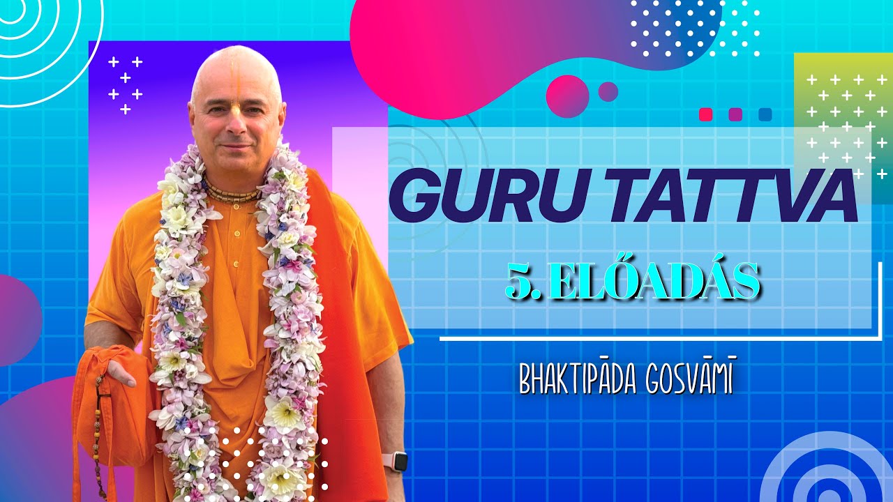 Guru Tattva szeminárium 5. előadás. Bhaktipāda Gosvāmī