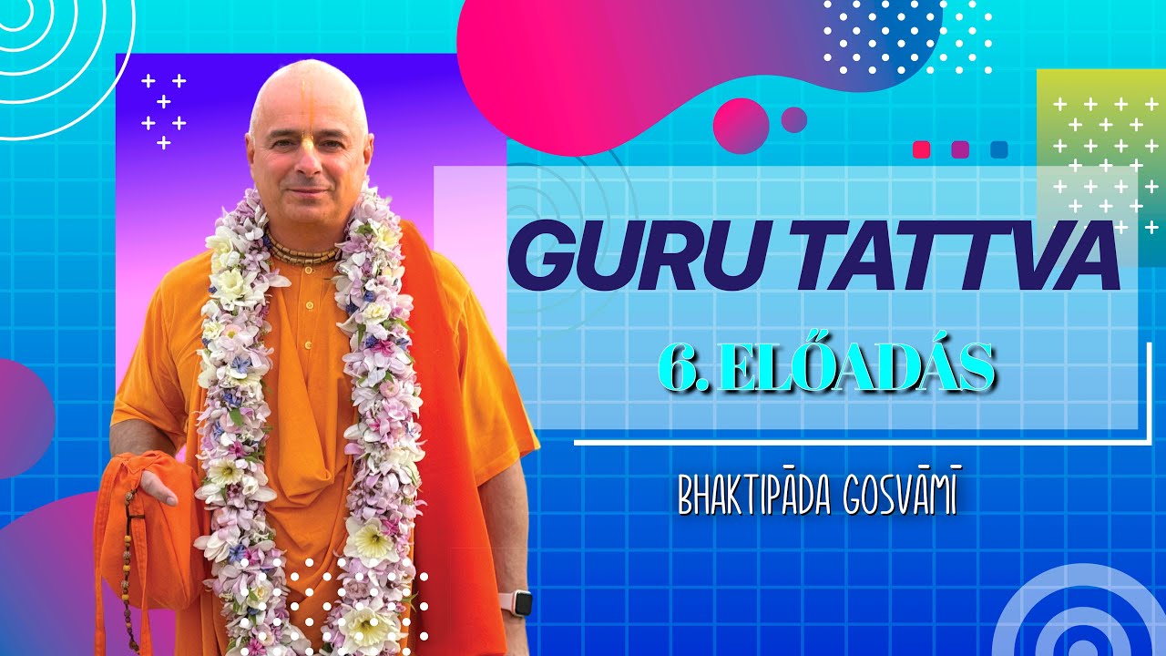 Guru Tattva szeminárium 6. előadás. Bhaktipāda Gosvāmī