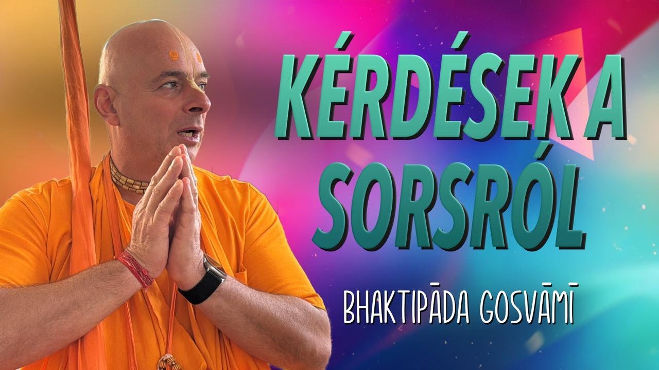 Kérdések a sorsról. Folytatás. Bhaktipāda Gosvāmī