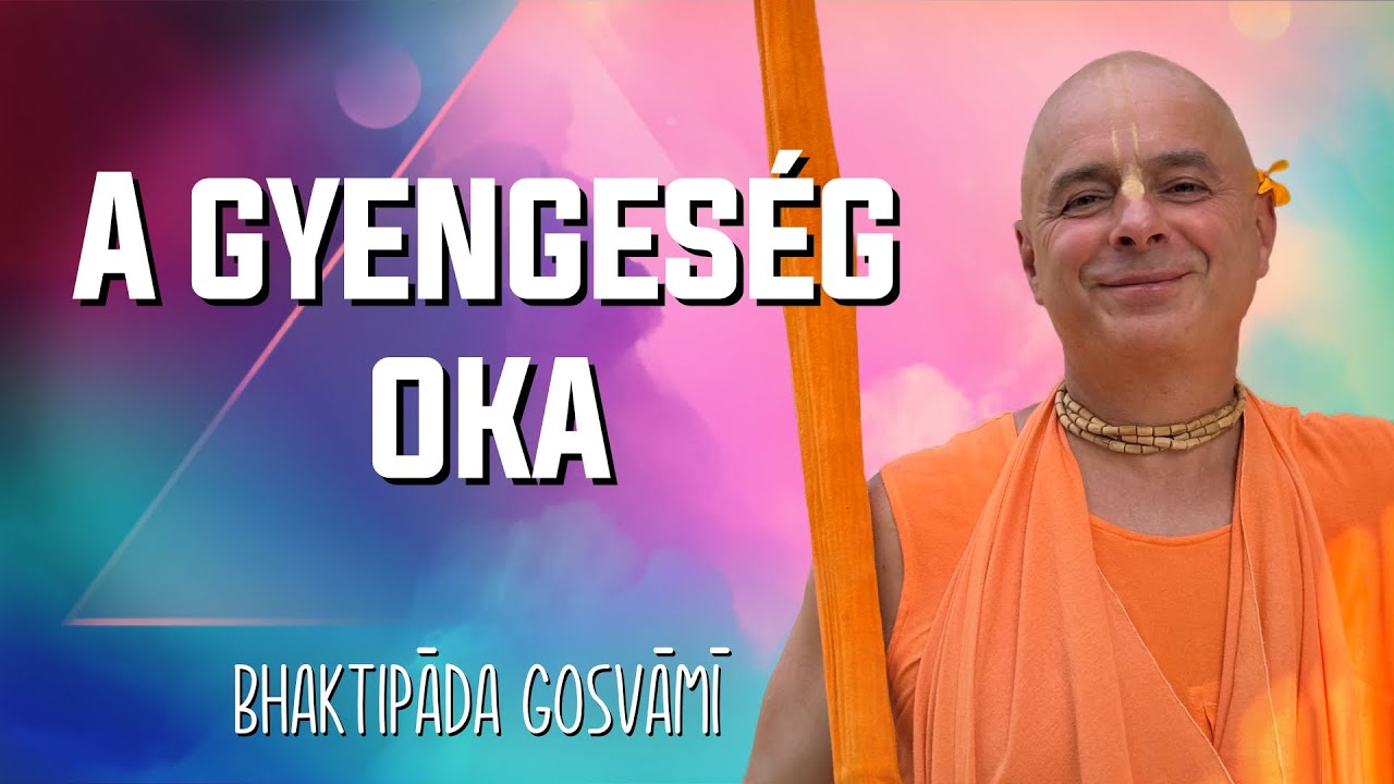 A gyengeség Okai és a megoldás. Bhaktipāda Gosvāmī
